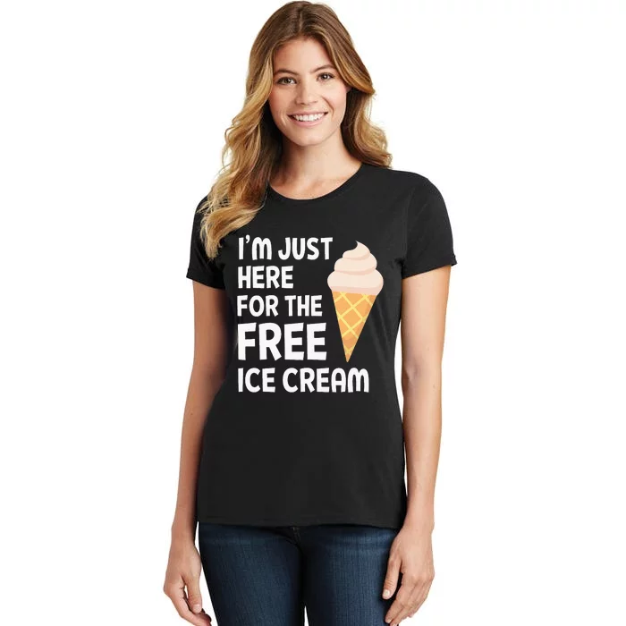 IM Just Here For The Free Ice Cream Women's T-Shirt