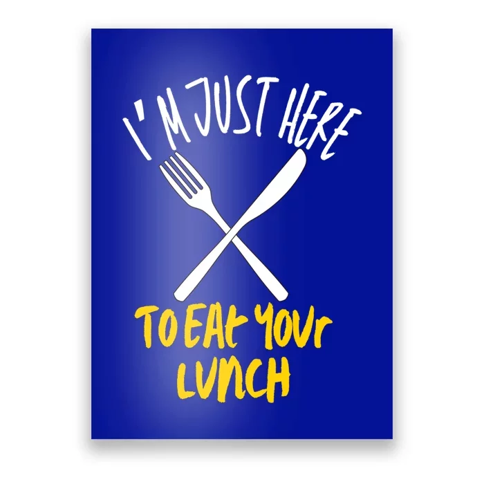 IM Just Here To Eat Your Lunch Fork And Knife Gift Poster