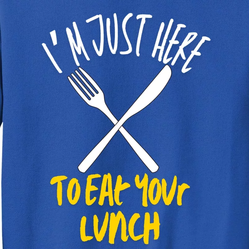 IM Just Here To Eat Your Lunch Fork And Knife Gift Tall Sweatshirt