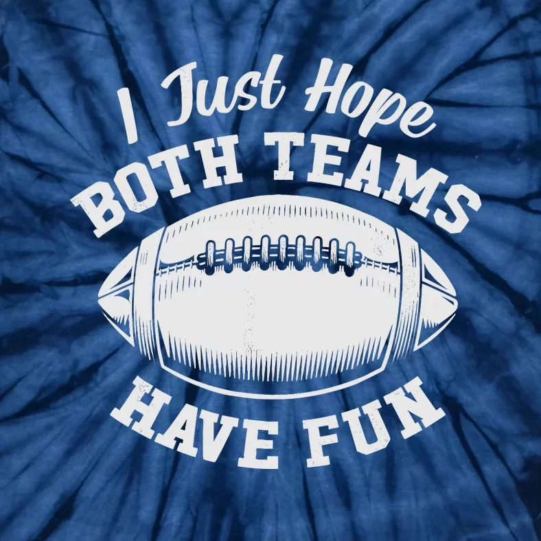 I Just Hope Both Teams Have Fun Funny American Football Tie-Dye T-Shirt