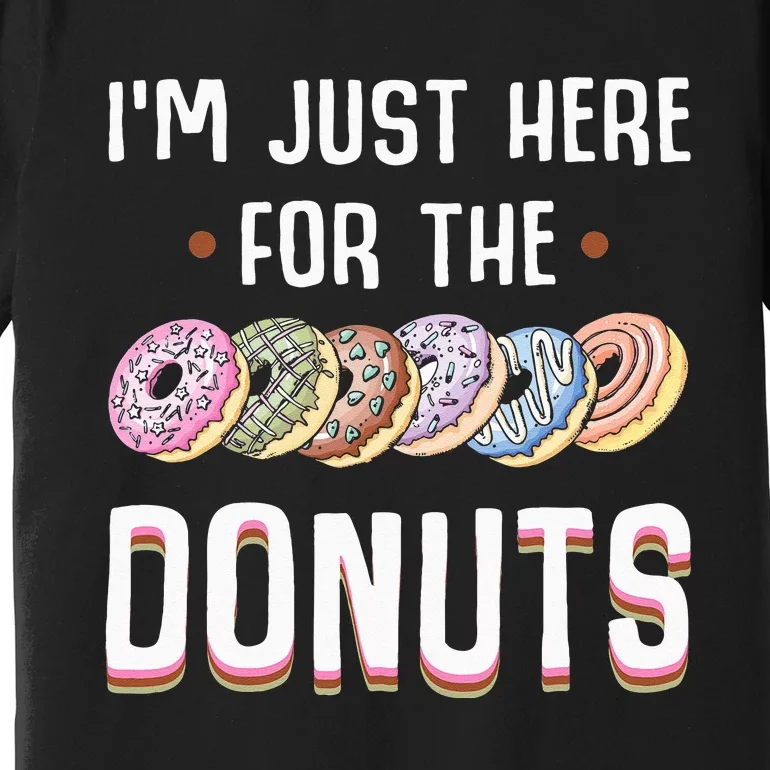 Im Just Here For The Donuts Cute Donut Lover Gifts Premium T-Shirt