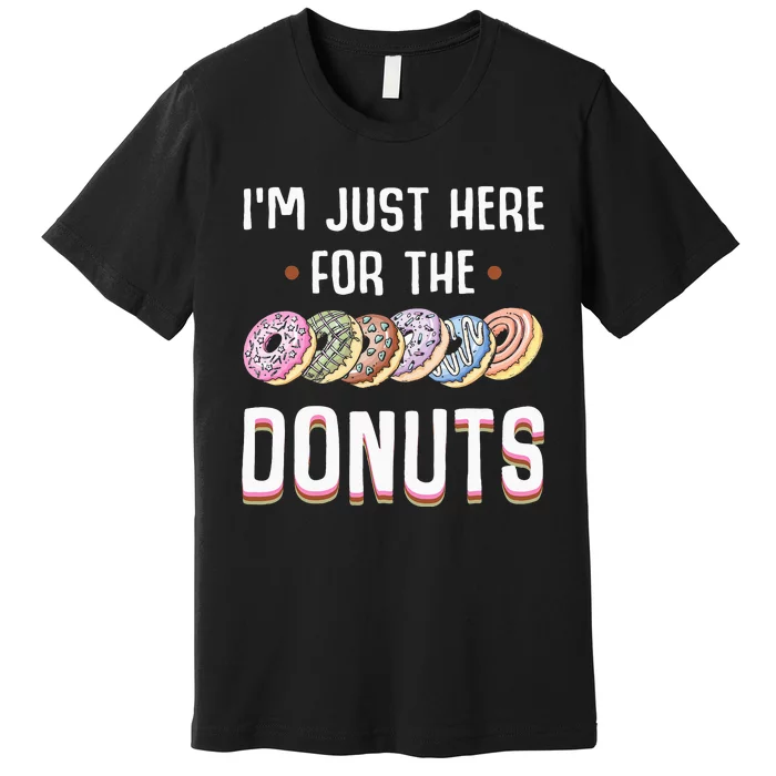 Im Just Here For The Donuts Cute Donut Lover Gifts Premium T-Shirt