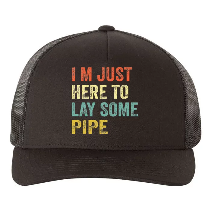 I'M JUST HERE TO LAY SOME PIPE plumbing Yupoong Adult 5-Panel Trucker Hat