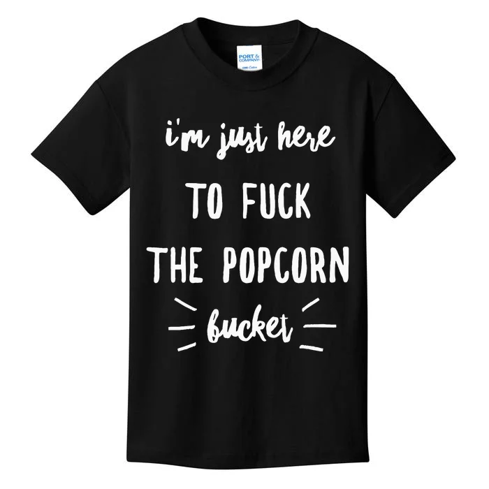 IM Just Here To Fuck The Popcorn Bucket Kids T-Shirt