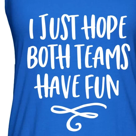 I Just Hope Both Teams Have Fun Funny Gift Ladies Essential Flowy Tank