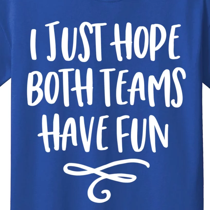 I Just Hope Both Teams Have Fun Funny Gift Kids T-Shirt