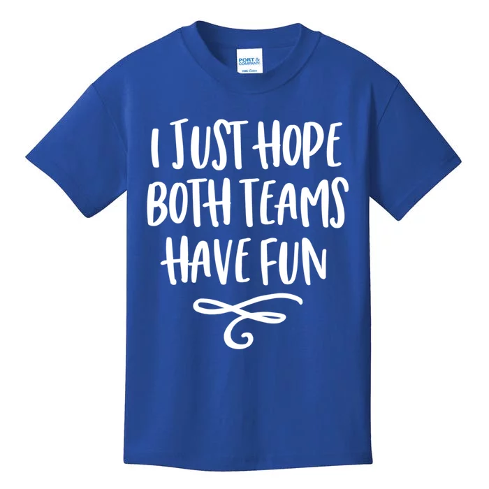 I Just Hope Both Teams Have Fun Funny Gift Kids T-Shirt