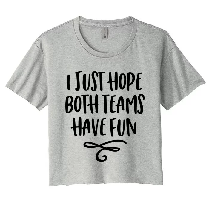 I Just Hope Both Teams Have Fun Funny Gift Women's Crop Top Tee