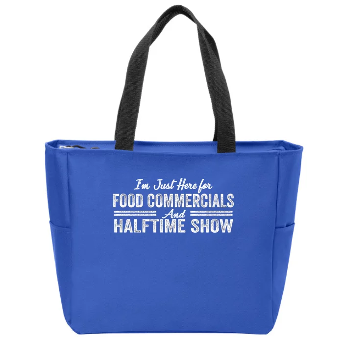 Im Just Here For The Food Commercials And Halftime Show Gift Zip Tote Bag