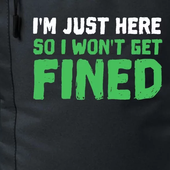 IM Just Here So I WonT Get Fined Sport Athletic Fun Daily Commute Backpack