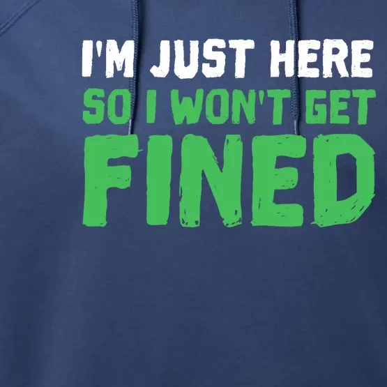 IM Just Here So I WonT Get Fined Sport Athletic Fun Performance Fleece Hoodie