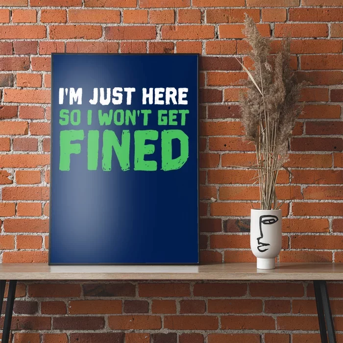 IM Just Here So I WonT Get Fined Sport Athletic Fun Poster