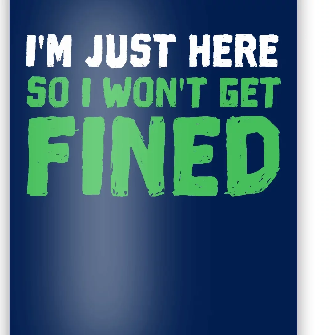 IM Just Here So I WonT Get Fined Sport Athletic Fun Poster