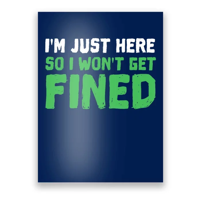 IM Just Here So I WonT Get Fined Sport Athletic Fun Poster