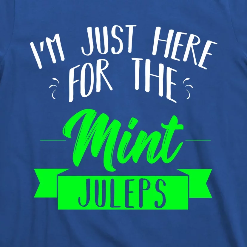 I'm Just Here For The Mint Juleps Fun Derby Funny Gift T-Shirt