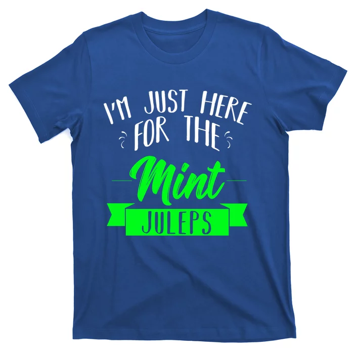 I'm Just Here For The Mint Juleps Fun Derby Funny Gift T-Shirt