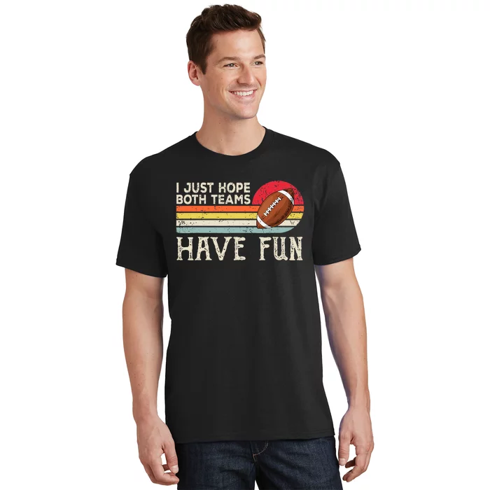 I Just Hope Both Teams Have Fun Funny Football T-Shirt