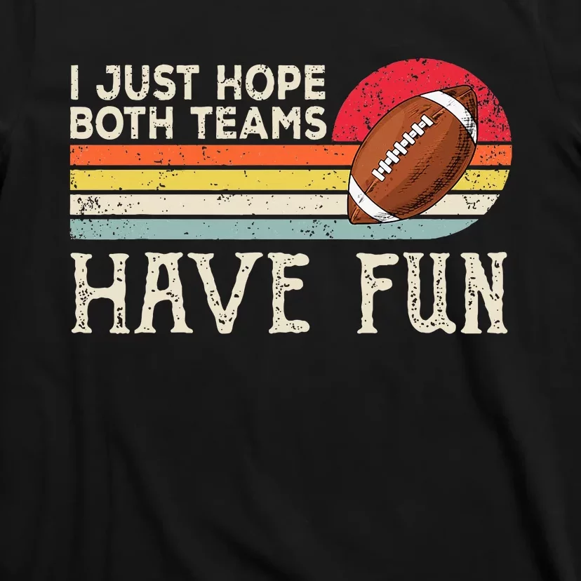 I Just Hope Both Teams Have Fun Funny Football T-Shirt