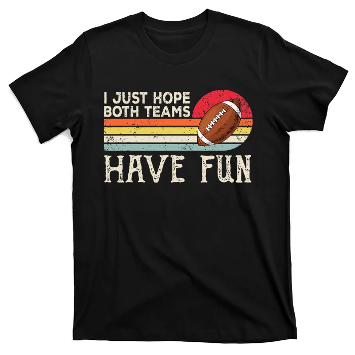 I Just Hope Both Teams Have Fun Funny Football T-Shirt