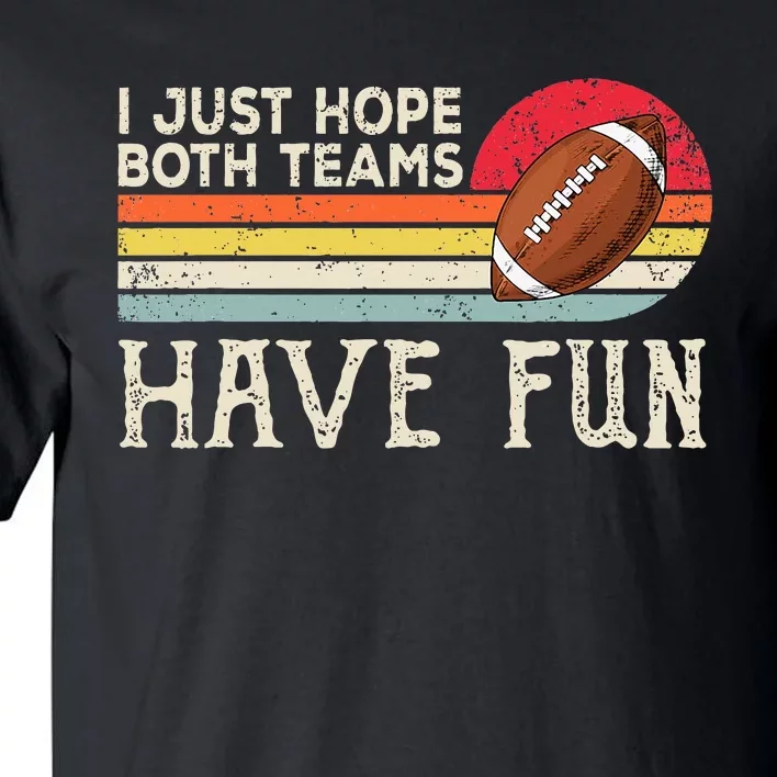 I Just Hope Both Teams Have Fun Funny Football Tall T-Shirt