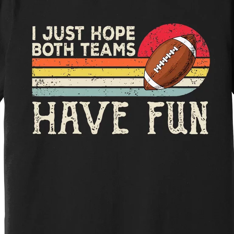 I Just Hope Both Teams Have Fun Funny Football Premium T-Shirt