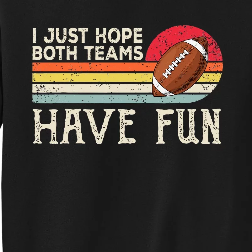 I Just Hope Both Teams Have Fun Funny Football Tall Sweatshirt