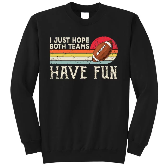 I Just Hope Both Teams Have Fun Funny Football Tall Sweatshirt