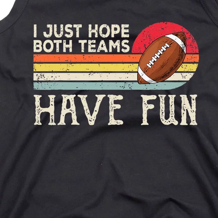 I Just Hope Both Teams Have Fun Funny Football Tank Top