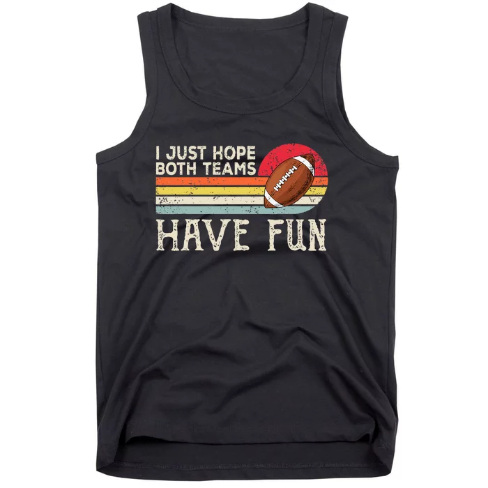 I Just Hope Both Teams Have Fun Funny Football Tank Top