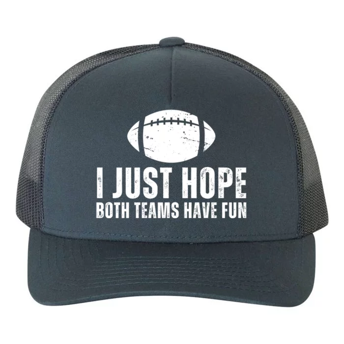 I Just Hope Both Teams Have Fun American Football Yupoong Adult 5-Panel Trucker Hat