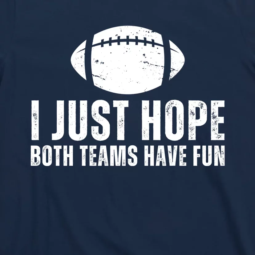 I Just Hope Both Teams Have Fun American Football T-Shirt