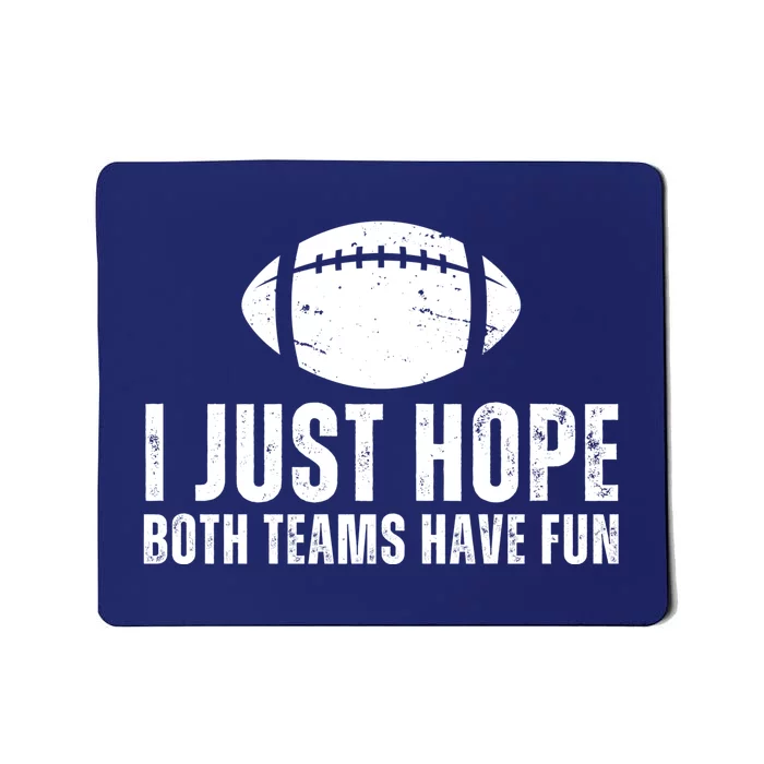 I Just Hope Both Teams Have Fun American Football Mousepad