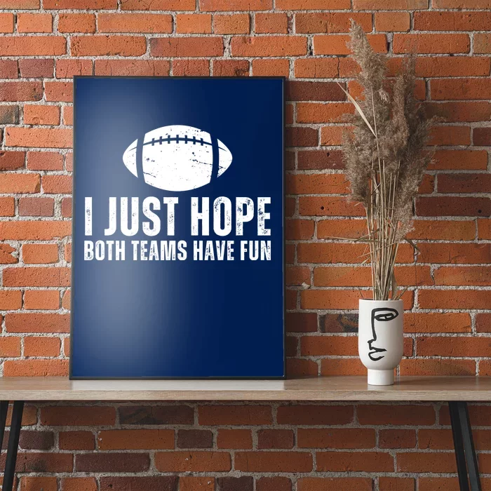 I Just Hope Both Teams Have Fun American Football Poster