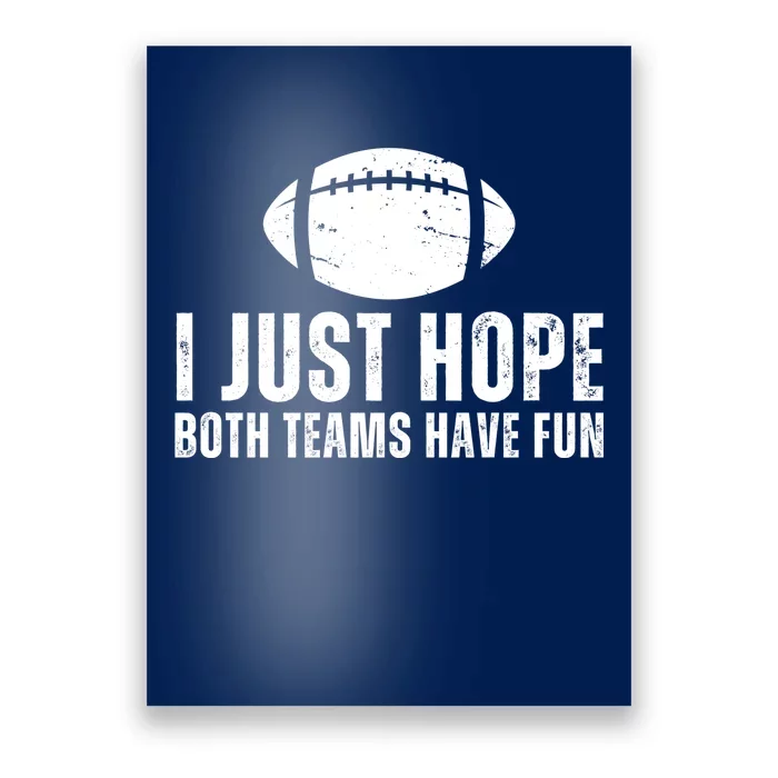 I Just Hope Both Teams Have Fun American Football Poster