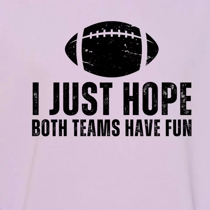 I Just Hope Both Teams Have Fun American Football Garment-Dyed Sweatshirt