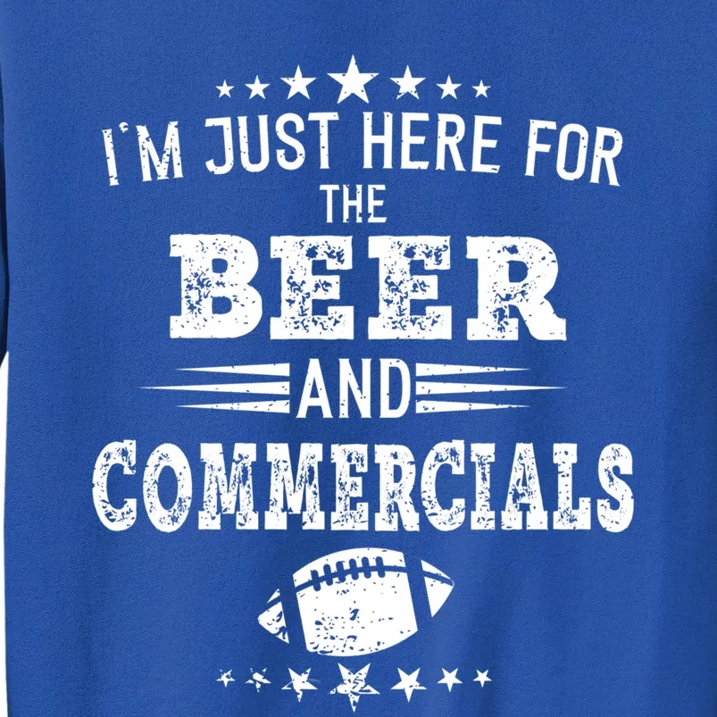 I'm Just Here For The Beer And Commercials Football Gift Tall Sweatshirt