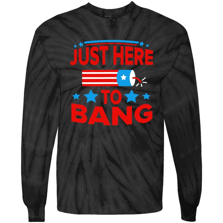 I'm Just Here To Bang Funny 4th July Tie-Dye Long Sleeve Shirt