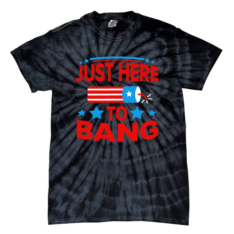 I'm Just Here To Bang Funny 4th July Tie-Dye T-Shirt