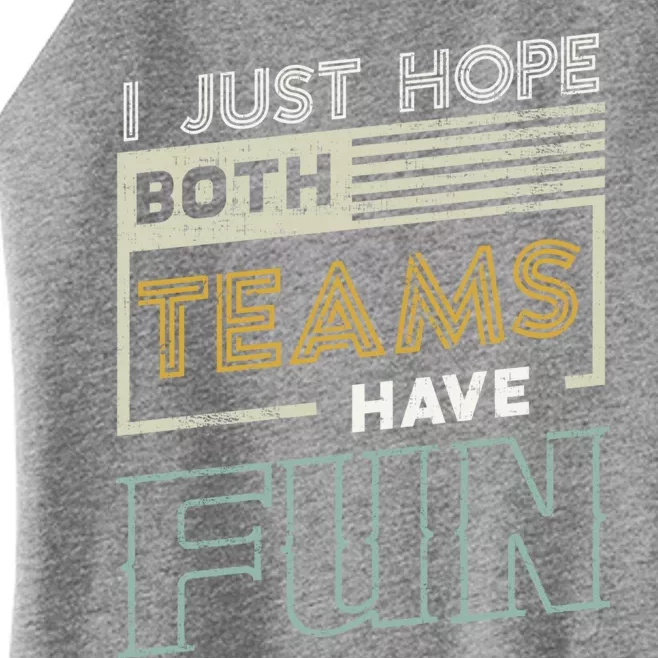 I Just Hope Both Teams Have Fun Sports Gift Women’s Perfect Tri Rocker Tank