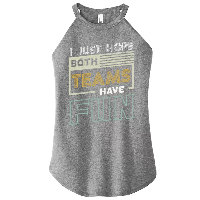 I Just Hope Both Teams Have Fun Sports Gift Women’s Perfect Tri Rocker Tank