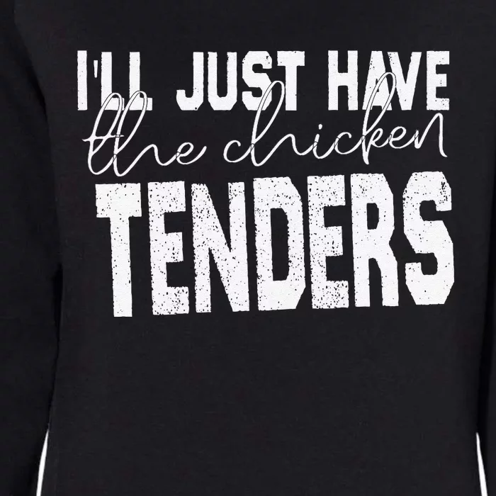 I'll just have the chicken tenders design Quote appar Womens California Wash Sweatshirt