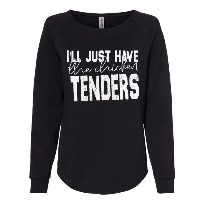 I'll just have the chicken tenders design Quote appar Womens California Wash Sweatshirt