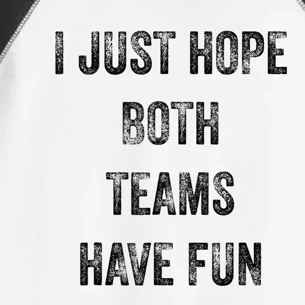 I Just Hope Both Teams Have Fun Or Wo Funny Football Toddler Fine Jersey T-Shirt