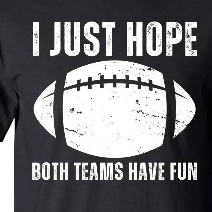 I Just Hope Both Teams Have Fun American Football Tall T-Shirt