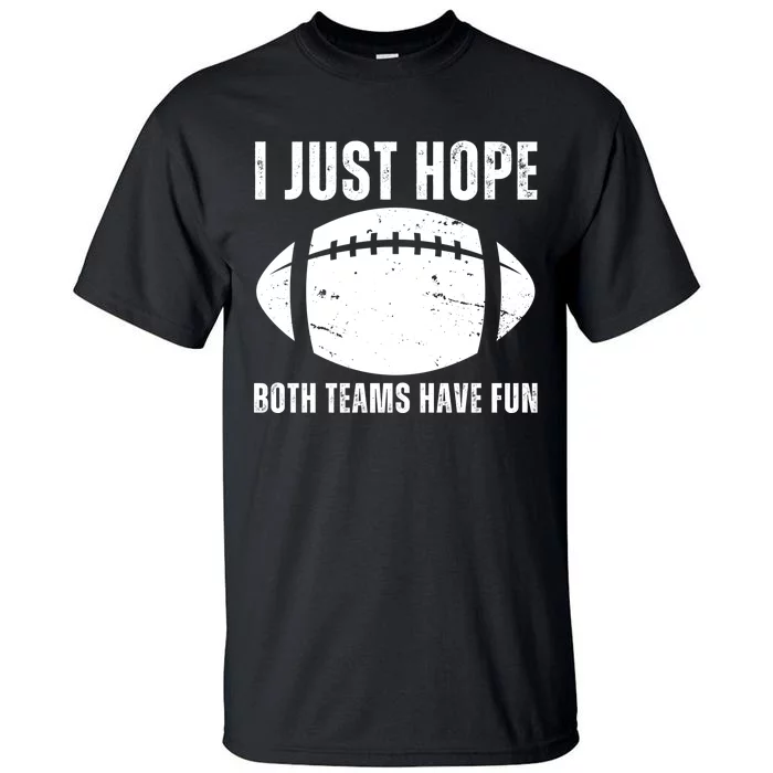 I Just Hope Both Teams Have Fun American Football Tall T-Shirt