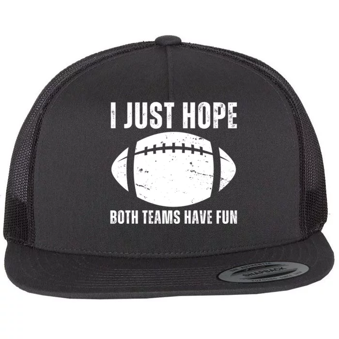 I Just Hope Both Teams Have Fun American Football Flat Bill Trucker Hat