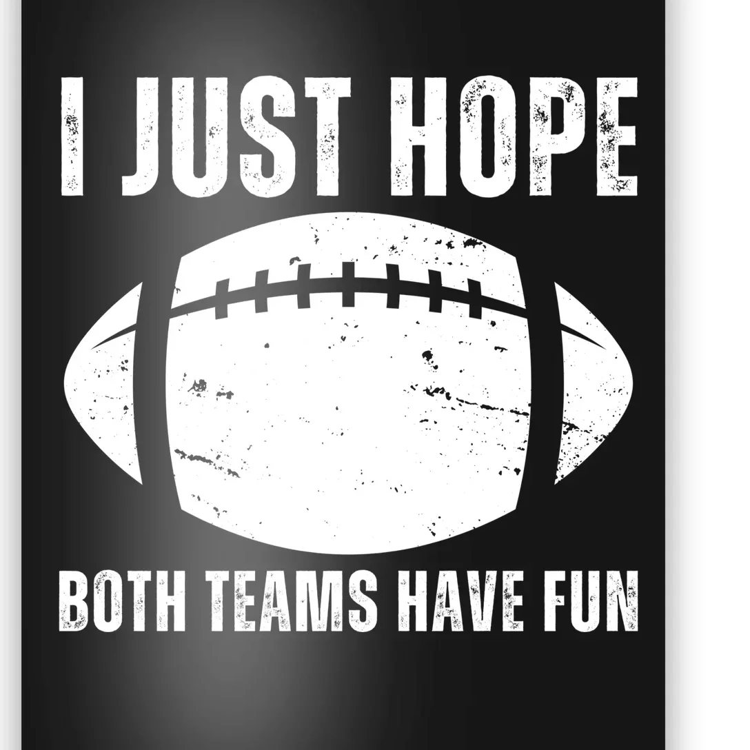 I Just Hope Both Teams Have Fun American Football Poster