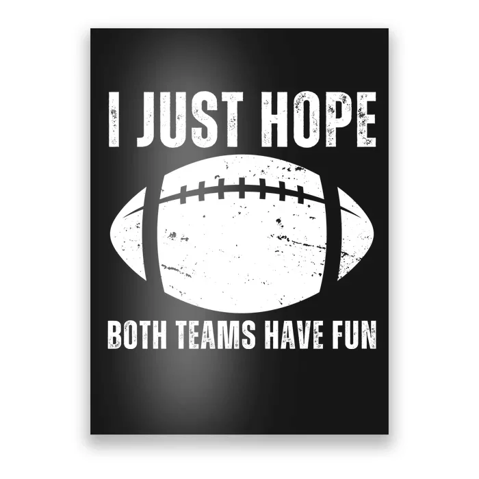 I Just Hope Both Teams Have Fun American Football Poster