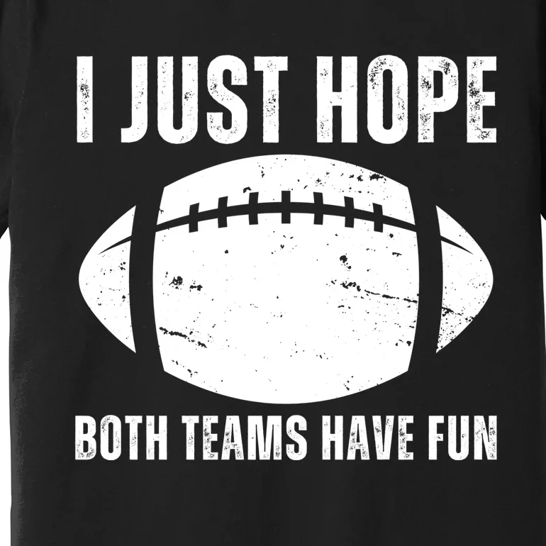 I Just Hope Both Teams Have Fun American Football Premium T-Shirt