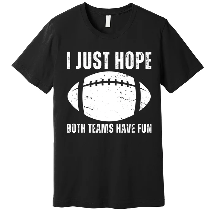 I Just Hope Both Teams Have Fun American Football Premium T-Shirt